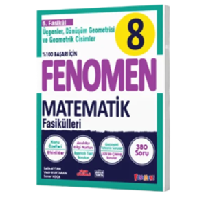 FENOMEN 8 MATEMATİK 6.FASİKÜL (ÜÇGENLER, DÖNÜŞÜM GEOMETRİSİ VE GEOMETRİK CİSİMLER)
